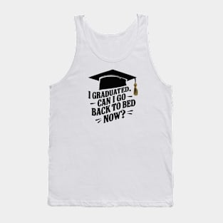 Graduation Funny Design I graduated Can I go back to bed now Tank Top